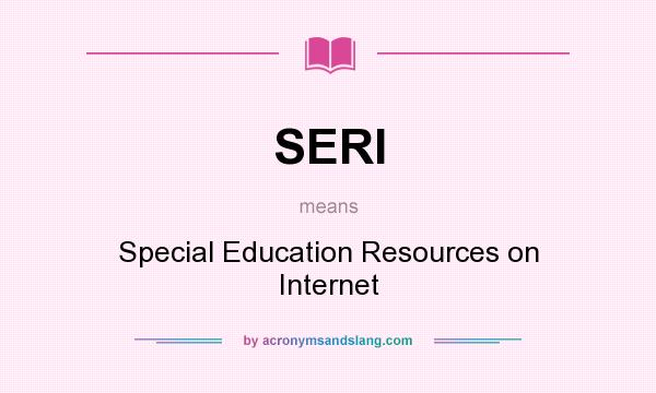 What does SERI mean? It stands for Special Education Resources on Internet