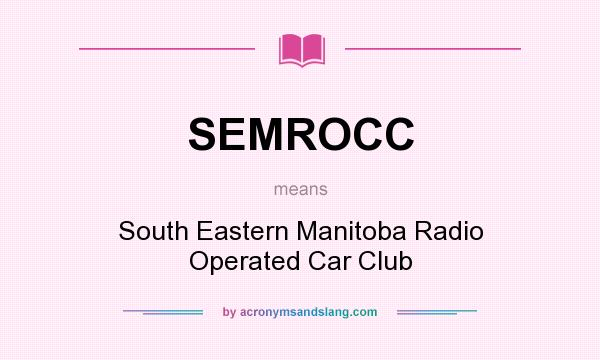 What does SEMROCC mean? It stands for South Eastern Manitoba Radio Operated Car Club