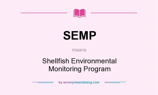 What does SEMP mean? It stands for Shellfish Environmental Monitoring Program
