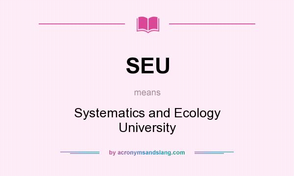 What does SEU mean? It stands for Systematics and Ecology University