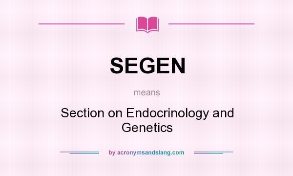 What does SEGEN mean? It stands for Section on Endocrinology and Genetics