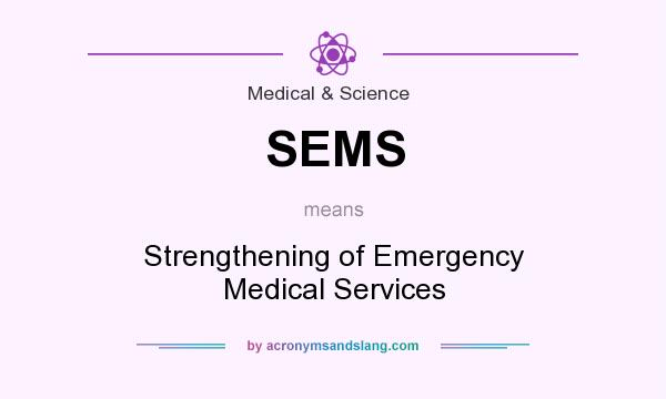 What does SEMS mean? It stands for Strengthening of Emergency Medical Services