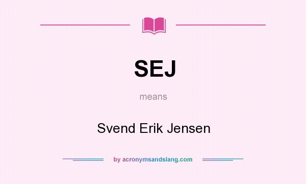 What does SEJ mean? It stands for Svend Erik Jensen