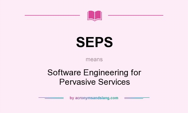 What does SEPS mean? It stands for Software Engineering for Pervasive Services