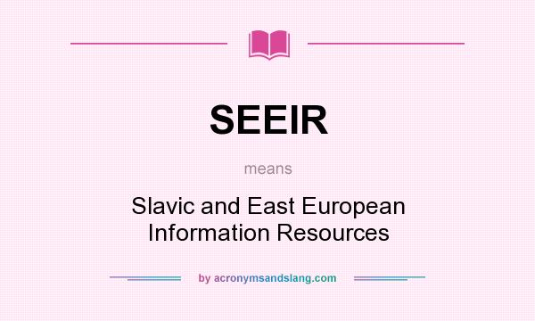 What does SEEIR mean? It stands for Slavic and East European Information Resources