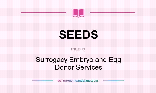 What does SEEDS mean? It stands for Surrogacy Embryo and Egg Donor Services