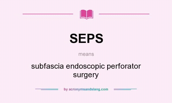 What does SEPS mean? It stands for subfascia endoscopic perforator surgery