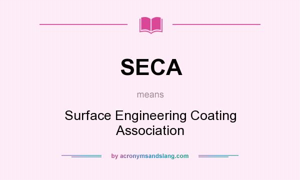 What does SECA mean? It stands for Surface Engineering Coating Association