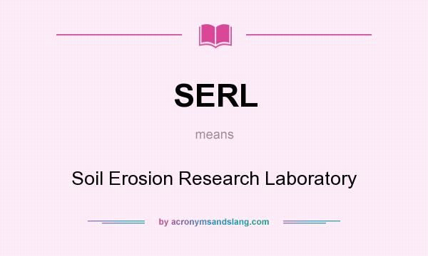 What does SERL mean? It stands for Soil Erosion Research Laboratory