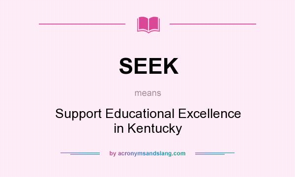 What does SEEK mean? It stands for Support Educational Excellence in Kentucky