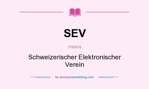 What does SEV mean? It stands for Schweizerischer Elektronischer Verein