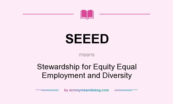 What does SEEED mean? It stands for Stewardship for Equity Equal Employment and Diversity