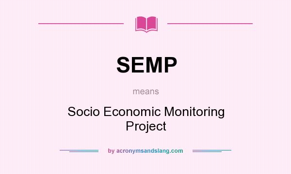 What does SEMP mean? It stands for Socio Economic Monitoring Project
