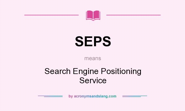 What does SEPS mean? It stands for Search Engine Positioning Service