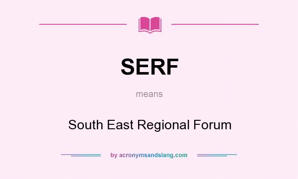 What does SERF mean? It stands for South East Regional Forum
