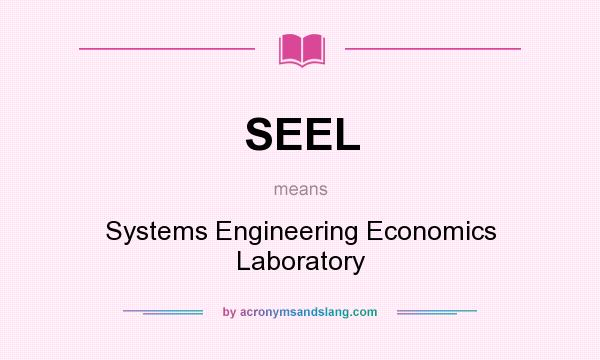 What does SEEL mean? It stands for Systems Engineering Economics Laboratory