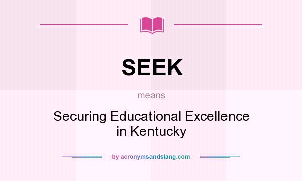 What does SEEK mean? It stands for Securing Educational Excellence in Kentucky