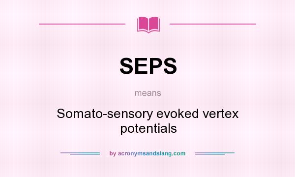 What does SEPS mean? It stands for Somato-sensory evoked vertex potentials