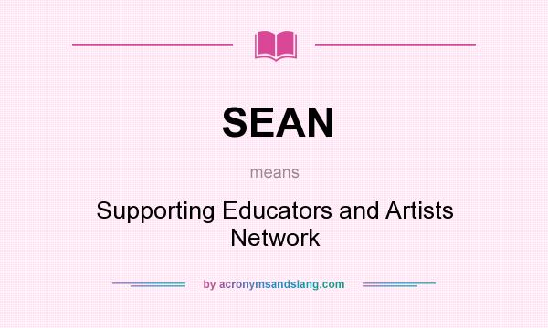What does SEAN mean? It stands for Supporting Educators and Artists Network