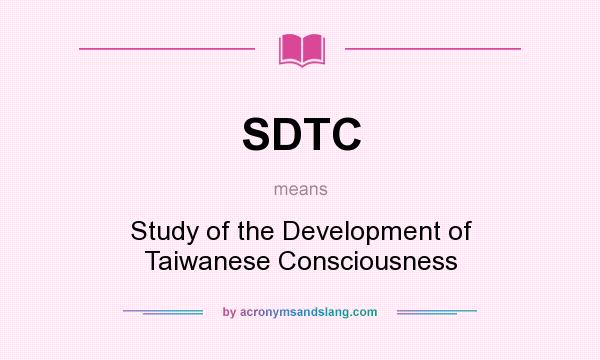 What does SDTC mean? It stands for Study of the Development of Taiwanese Consciousness