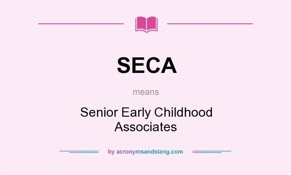 What does SECA mean? It stands for Senior Early Childhood Associates