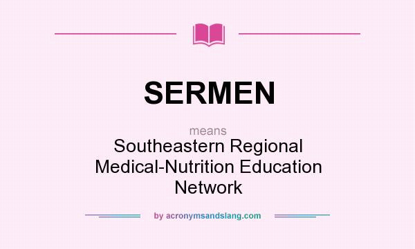 What does SERMEN mean? It stands for Southeastern Regional Medical-Nutrition Education Network