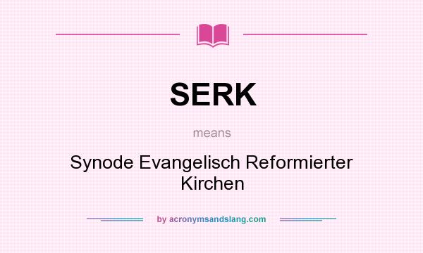 What does SERK mean? It stands for Synode Evangelisch Reformierter Kirchen
