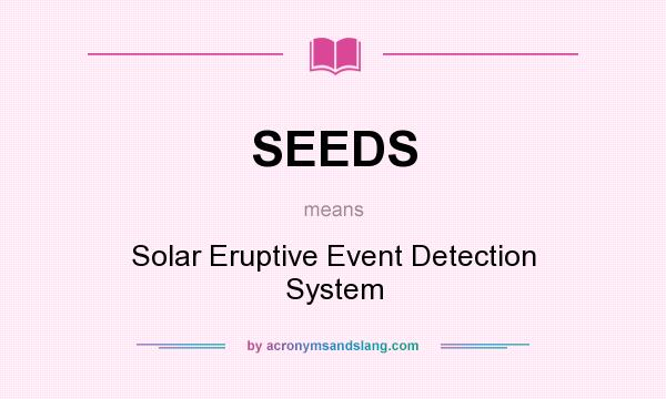 What does SEEDS mean? It stands for Solar Eruptive Event Detection System