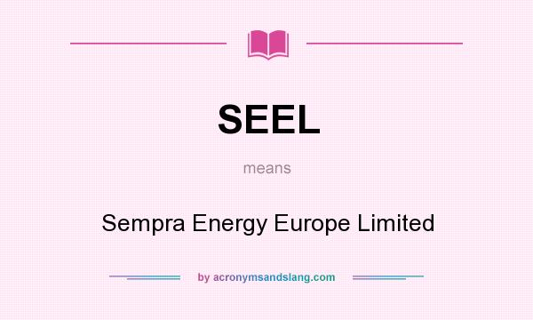 What does SEEL mean? It stands for Sempra Energy Europe Limited