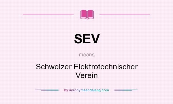 What does SEV mean? It stands for Schweizer Elektrotechnischer Verein