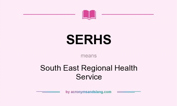 What does SERHS mean? It stands for South East Regional Health Service