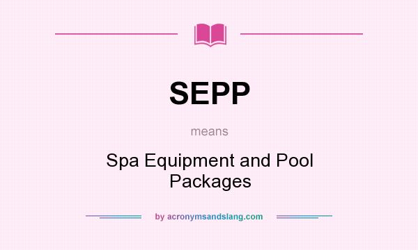 What does SEPP mean? It stands for Spa Equipment and Pool Packages