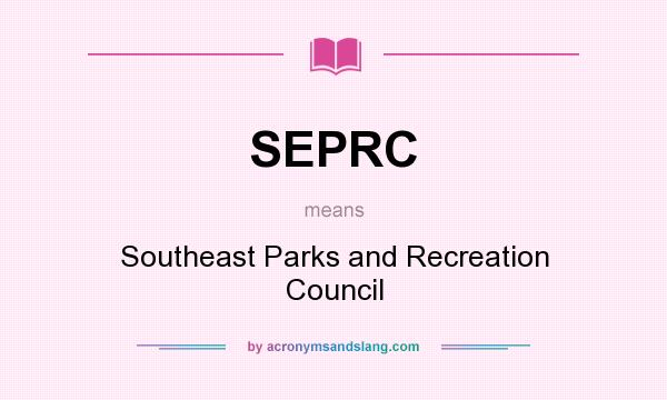 What does SEPRC mean? It stands for Southeast Parks and Recreation Council