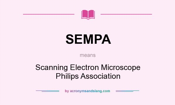 What does SEMPA mean? It stands for Scanning Electron Microscope Philips Association