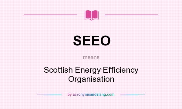What does SEEO mean? It stands for Scottish Energy Efficiency Organisation