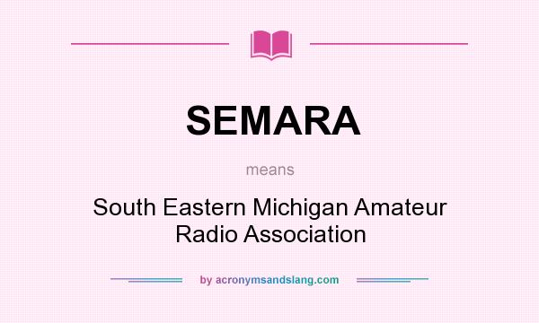 What does SEMARA mean? It stands for South Eastern Michigan Amateur Radio Association