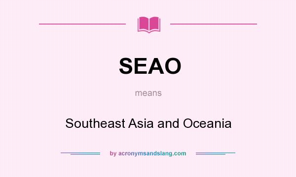 What does SEAO mean? It stands for Southeast Asia and Oceania
