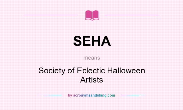 What does SEHA mean? It stands for Society of Eclectic Halloween Artists