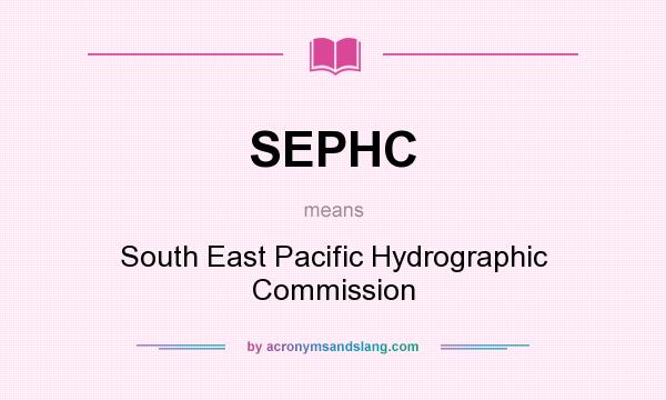 What does SEPHC mean? It stands for South East Pacific Hydrographic Commission