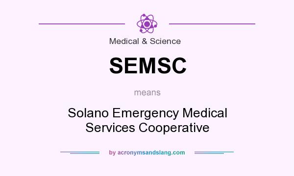 What does SEMSC mean? It stands for Solano Emergency Medical Services Cooperative
