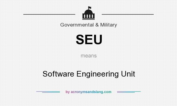 What does SEU mean? It stands for Software Engineering Unit