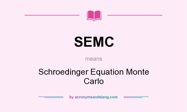What does SEMC mean? It stands for Schroedinger Equation Monte Carlo