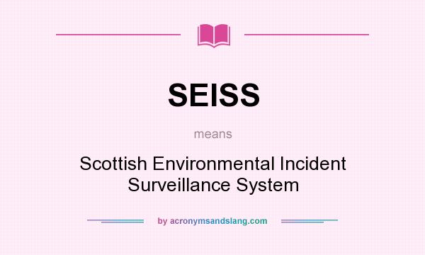 What does SEISS mean? It stands for Scottish Environmental Incident Surveillance System