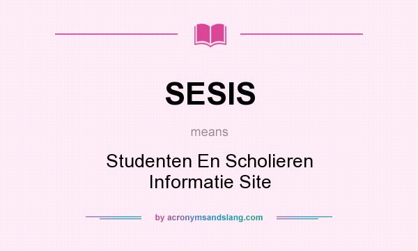 What does SESIS mean? It stands for Studenten En Scholieren Informatie Site