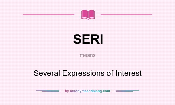 What does SERI mean? It stands for Several Expressions of Interest