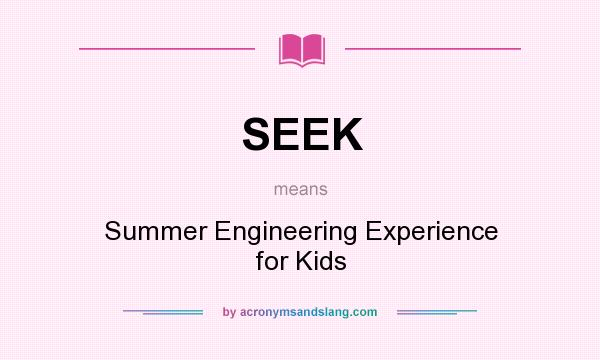 What does SEEK mean? It stands for Summer Engineering Experience for Kids