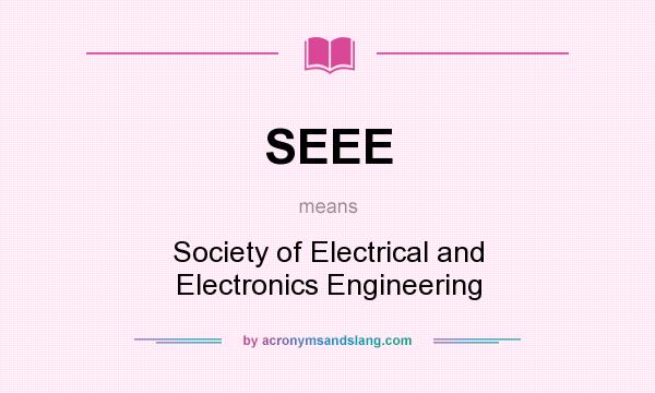 What does SEEE mean? It stands for Society of Electrical and Electronics Engineering