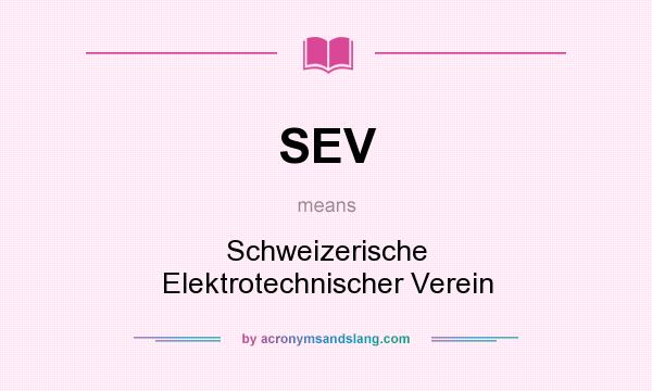 What does SEV mean? It stands for Schweizerische Elektrotechnischer Verein