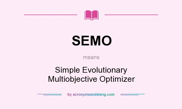 What does SEMO mean? It stands for Simple Evolutionary Multiobjective Optimizer