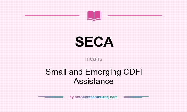 What does SECA mean? It stands for Small and Emerging CDFI Assistance